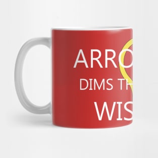 Arrogance Dims Wisdom Mug